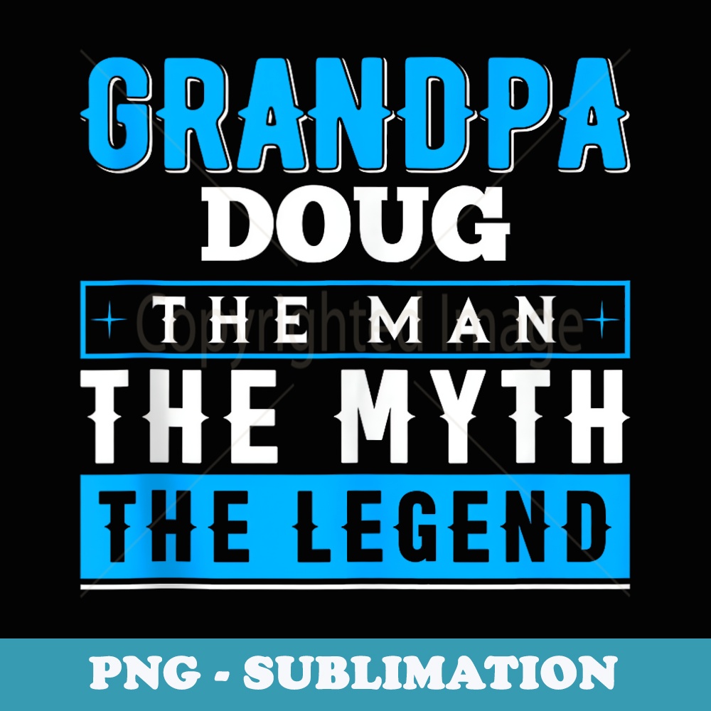 Grandpa DOUG The Man The Myth The Legend Funny - Professional Sublimation Digital Download