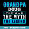 Grandpa DOUG The Man The Myth The Legend Funny - Professional Sublimation Digital Download