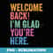 Welcome Back Im Glad Youre Here Back To School For Teachers - Modern Sublimation PNG File