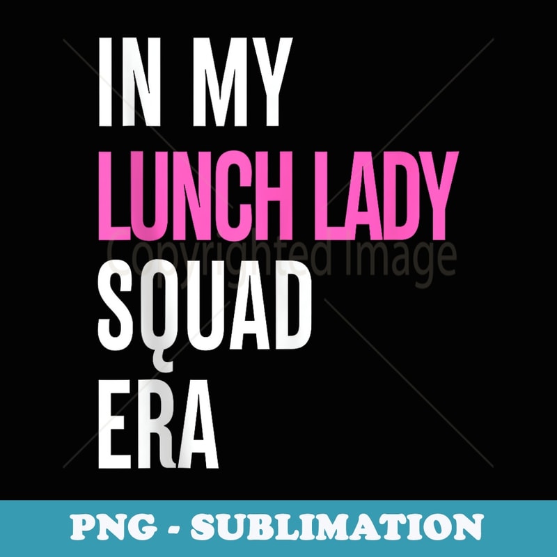 In My Lunch Lady Squad Era Cafeteria Crew Back To School - Sublimation Digital Download