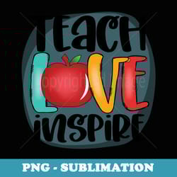 teach love inspire teachers school student woman men - sublimation png file