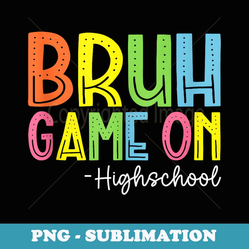 Bruh Game On Highschool Teacher Student Back to School - Premium PNG Sublimation File