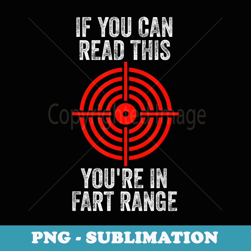 If You Can Read This Youre In Fart Range - PNG Sublimation Digital Download