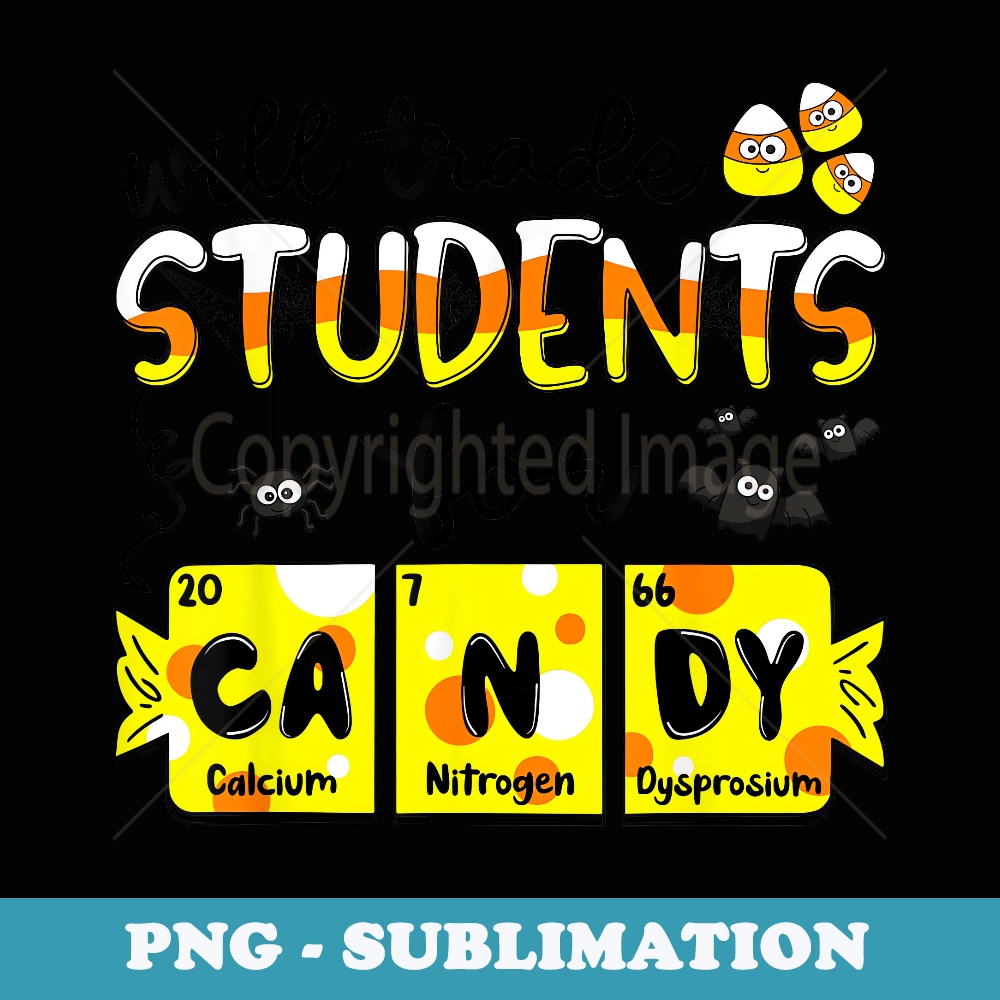 Science Teacher Will trade students for candy Halloween - Professional Sublimation Digital Download