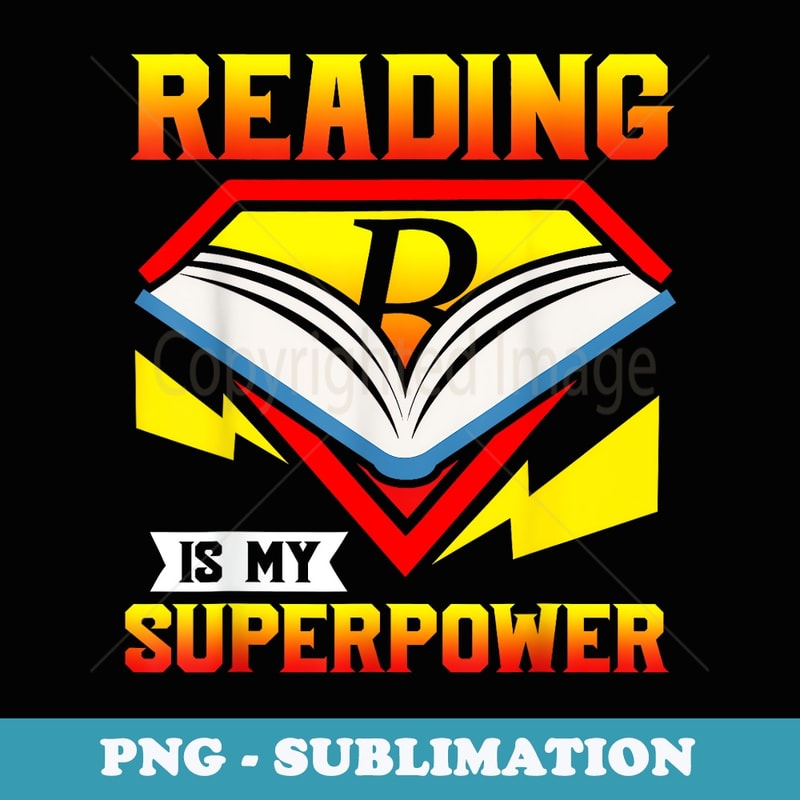 Reading Is My Superpower design, Book design, Book Lovers - PNG Sublimation Digital Download