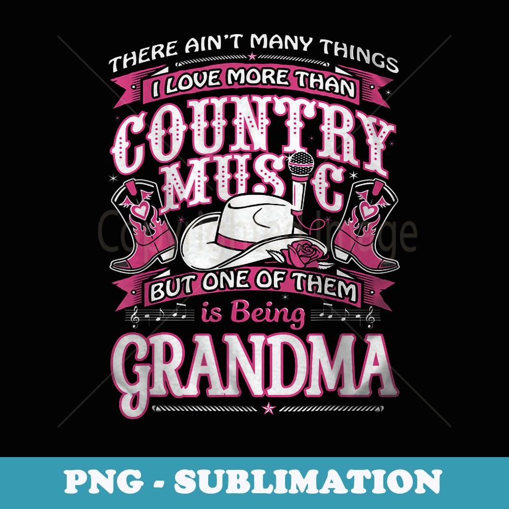 I Love Country Music And Being Grandma T - Aesthetic Sublimation Digital File