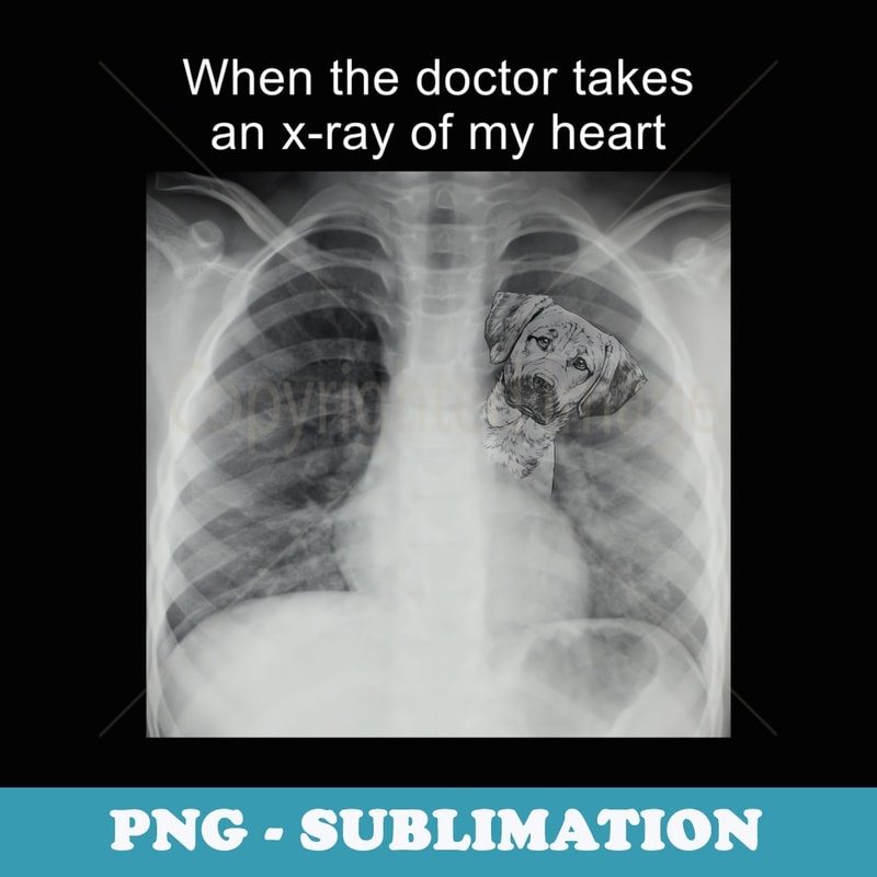 When The Doctor Takes an X-ray of My Heart Black Mouth Cur - Sublimation Digital Download