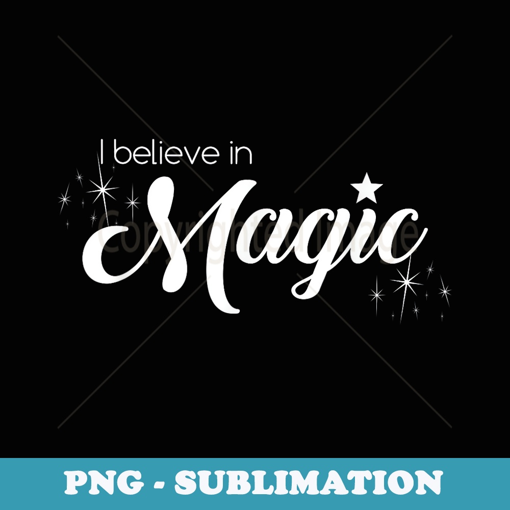 I Believe in Magic T - Sublimation Digital Download
