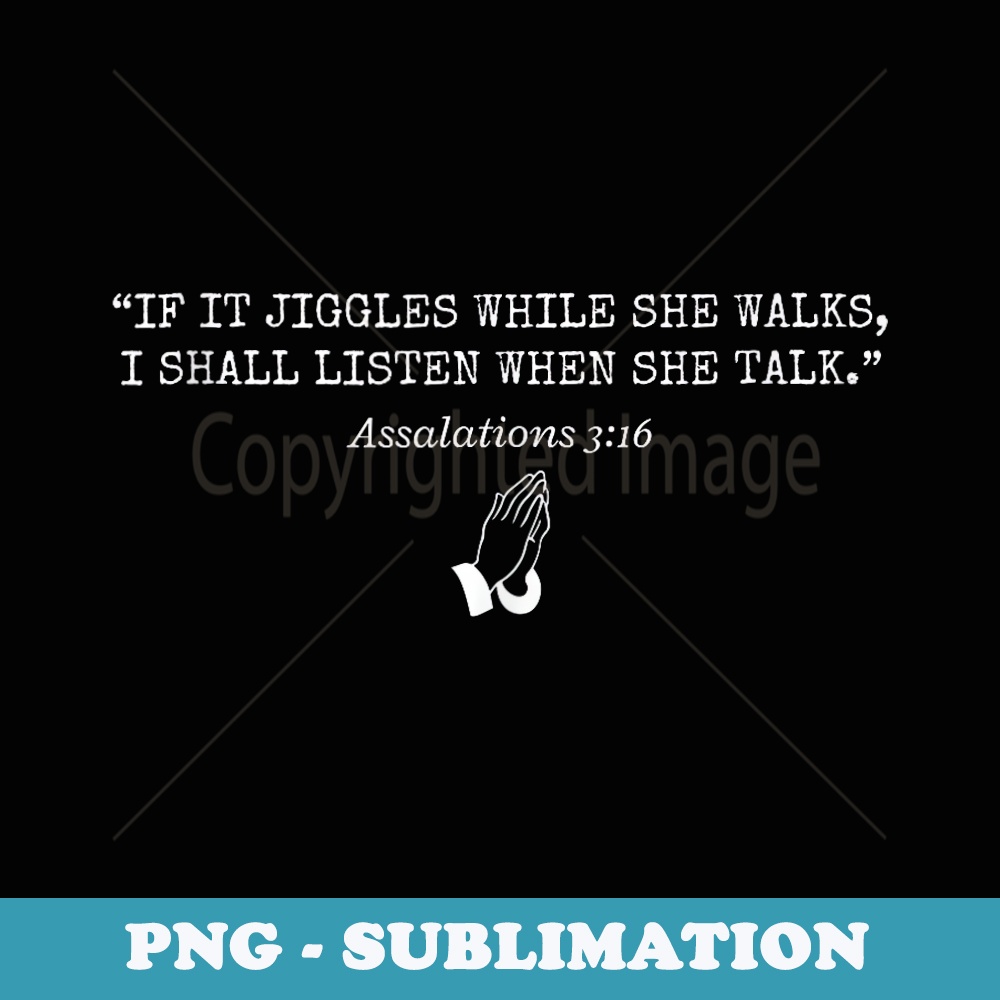 If It Jiggles While She Walks I Shall Listen When She Talks - Instant PNG Sublimation Download