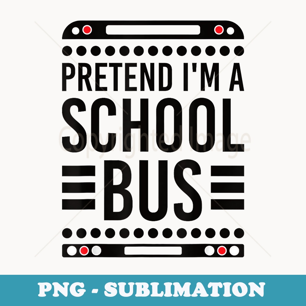 Pretend Im A School Bus Costume Halloween - Retro PNG Sublimation Digital Download