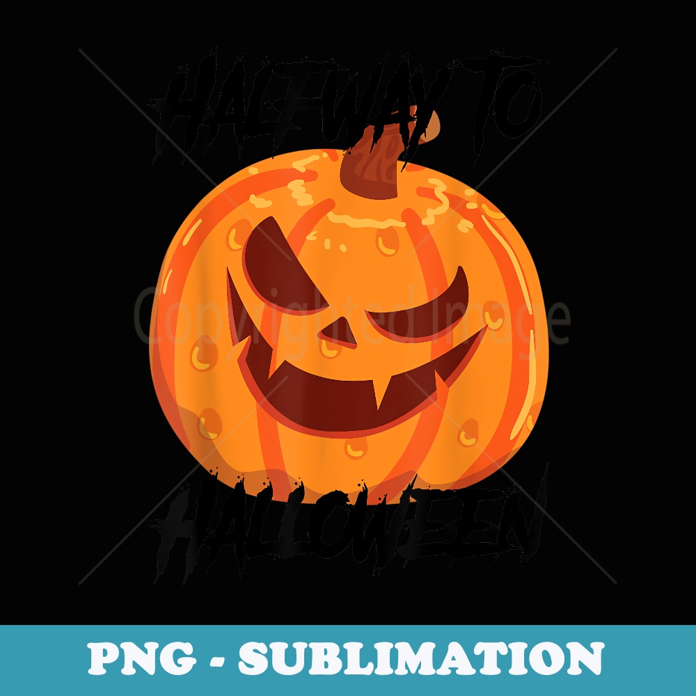 Halfway to Halloween - Special Edition Sublimation PNG File