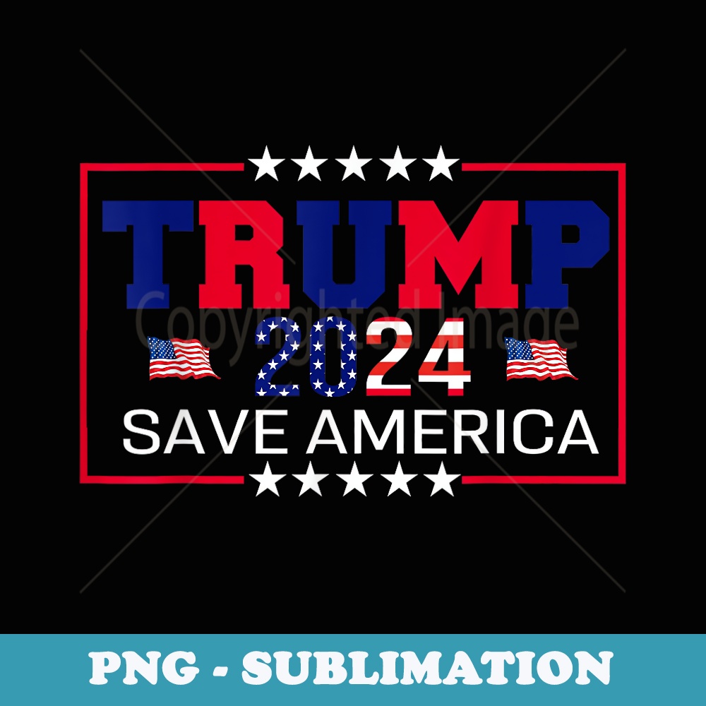 Trump, 2024 Save America Trump, 2024 - Creative Sublimation PNG Download