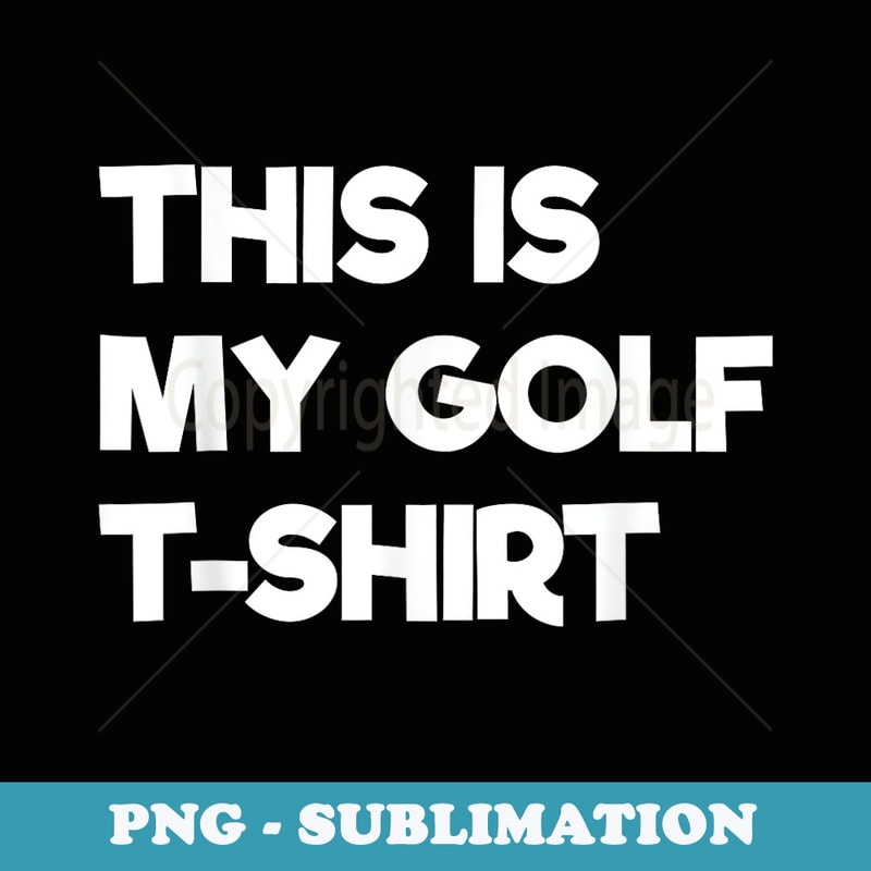 This Is My Golf - Funny Golfing - Sublimation PNG File