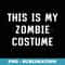 This Is My Zombie Costume Halloween Easy Lazy - Trendy Sublimation Digital Download