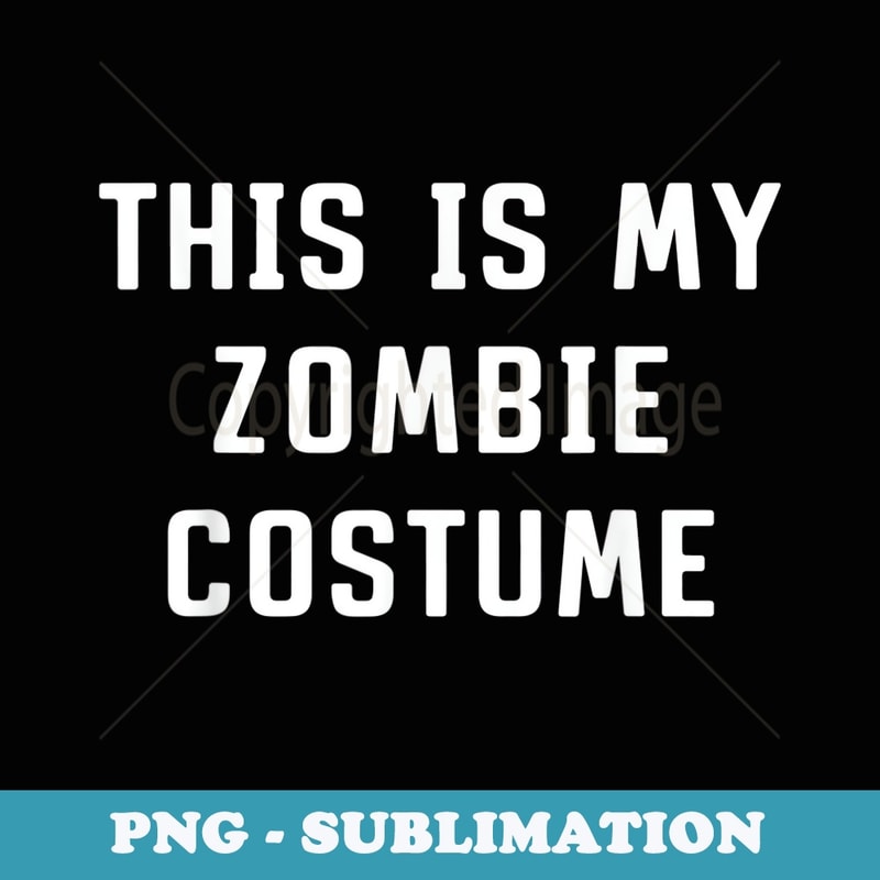 This Is My Zombie Costume Halloween Easy Lazy - Trendy Sublimation Digital Download