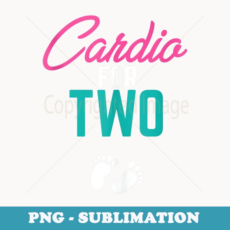 s Cardio For Two Funny Pregnancy - PNG Sublimation Digital Download