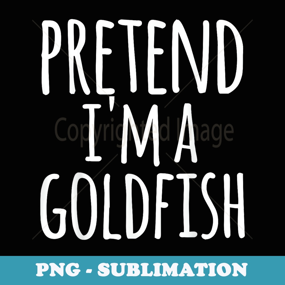 Funny Easy Lazy Halloween PRETEND IM A GOLDFISH Costume - PNG Sublimation Digital Download