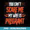 Halloween Yu Cant Scare Me My Wife Is Pregnant Funny - Stylish Sublimation Digital Download