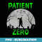 Patient Zero - Funny Halloween Zombie Apocalypse Costume - Creative Sublimation PNG Download
