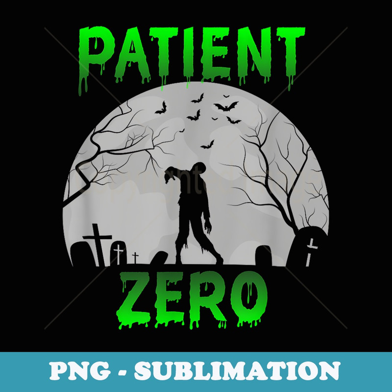 Patient Zero - Funny Halloween Zombie Apocalypse Costume - Creative Sublimation PNG Download