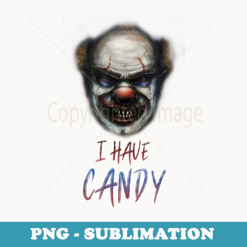 Scary Clown Creepy Halloween I Have Candy Funny - Instant Sublimation Digital Download