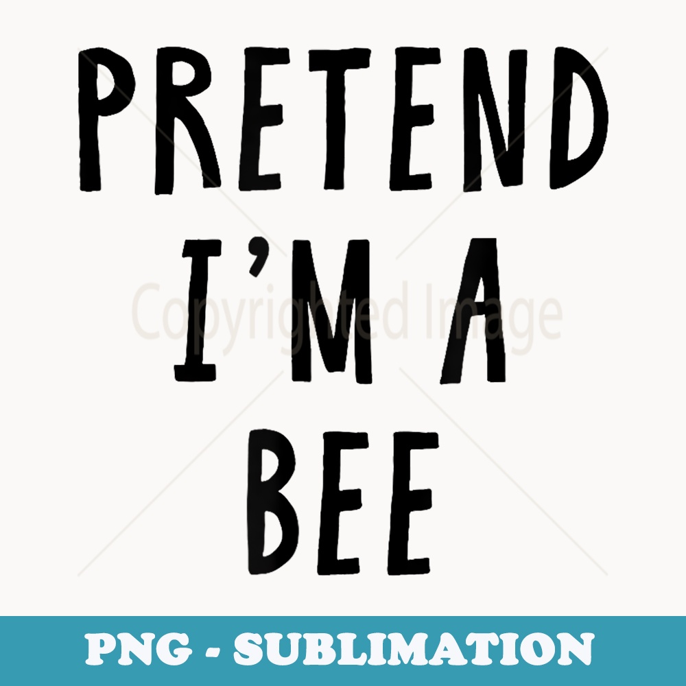 Pretend Im A Bee Costume Halloween Costume - Professional Sublimation Digital Download