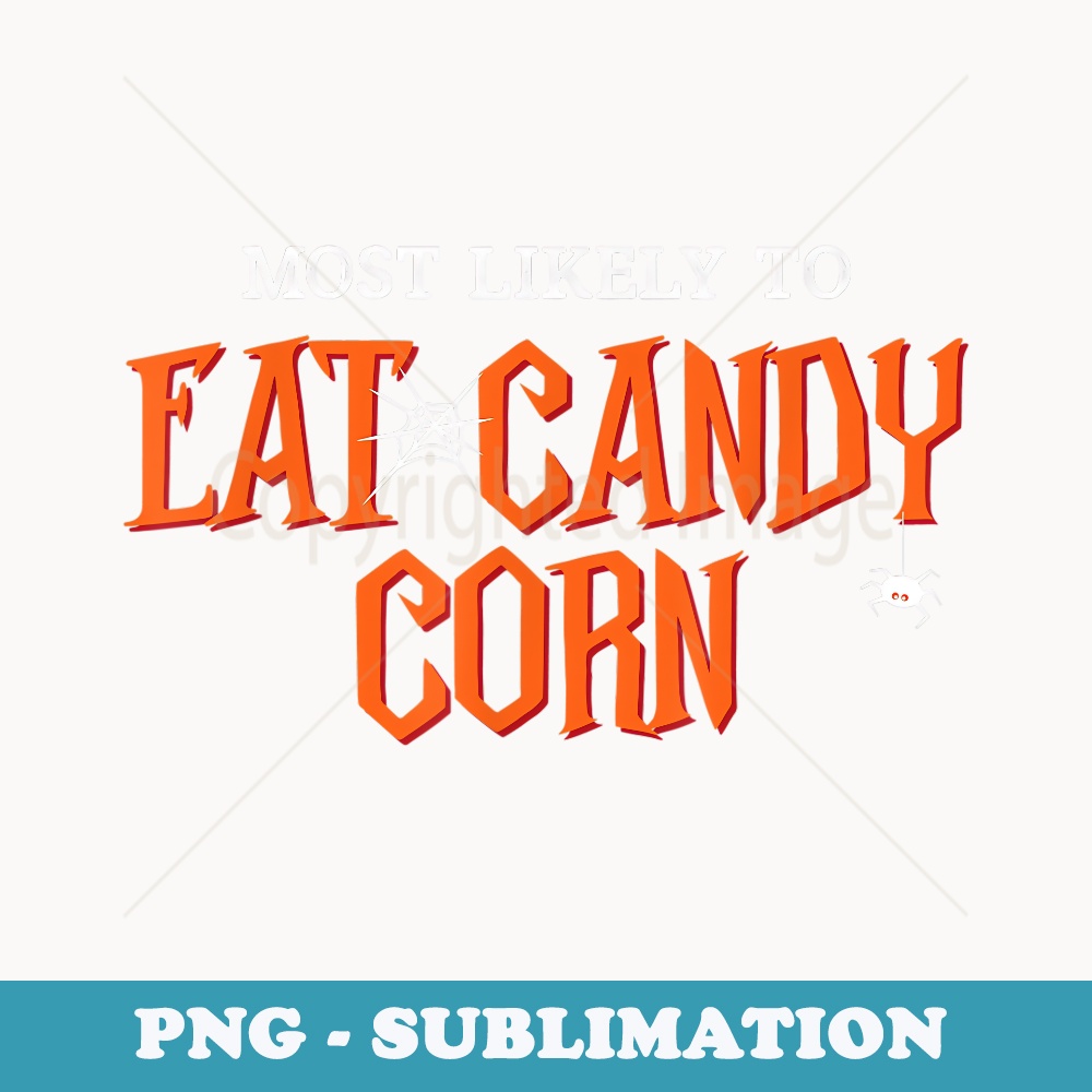 Most Likely To Eat Candy Corn Funny Halloween - PNG Sublimation Digital Download