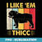 I Like Em Thicc Cute English Bulldog Dog I Like Em Thicc - Trendy Sublimation Digital Download