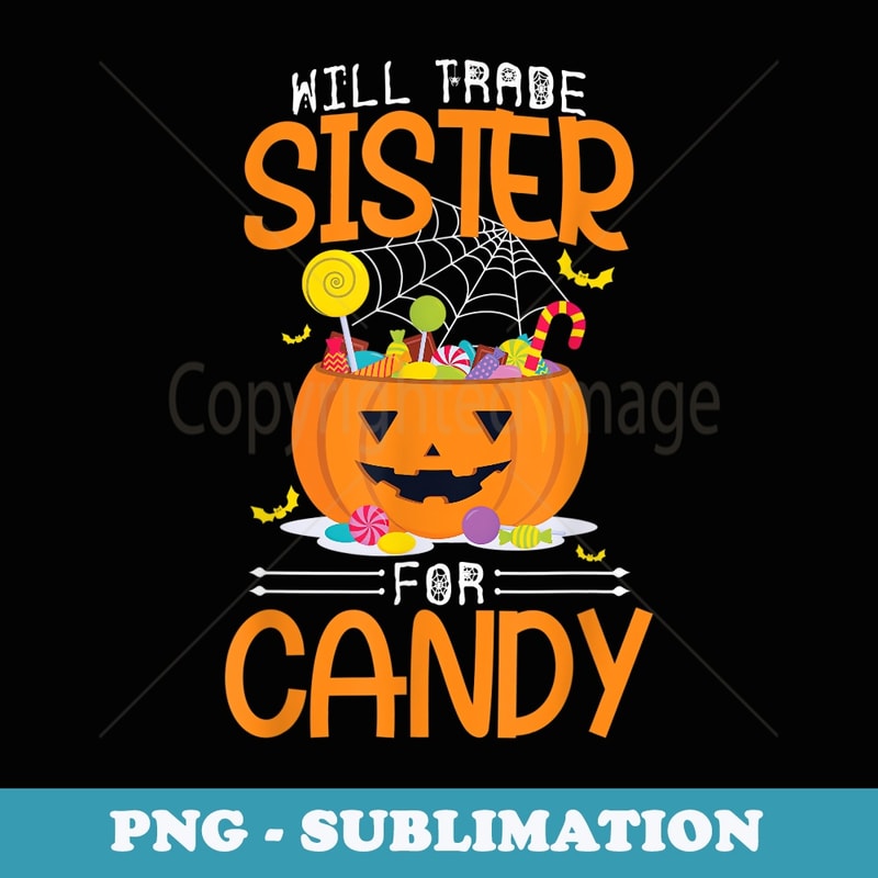 Will trade Sister for Candy - Halloween Sister Family - Exclusive Sublimation Digital File