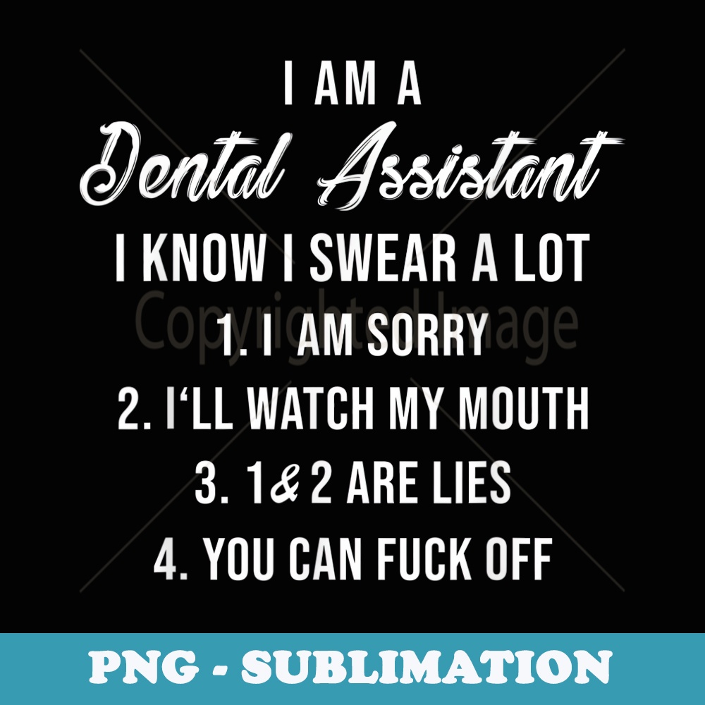 I Am Dental Assistant I Know Swear A Lot Funny Dental - High-Resolution PNG Sublimation File