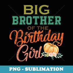 big brother of the birthday girl halloween birthday pumpkin - instant png sublimation download
