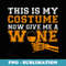 This Is My Costume Now Give Me A Wine Match Halloween s - Special Edition Sublimation PNG File