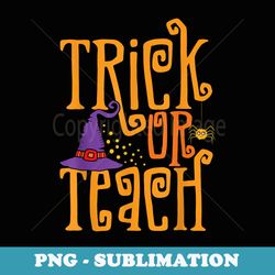 trick or teach funny teacher halloween costume s - artistic sublimation digital file