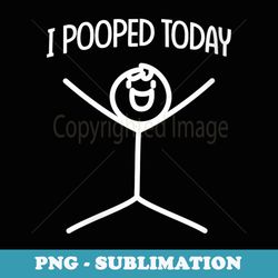 s i pooped today funny humor i pooped - stylish sublimation digital download