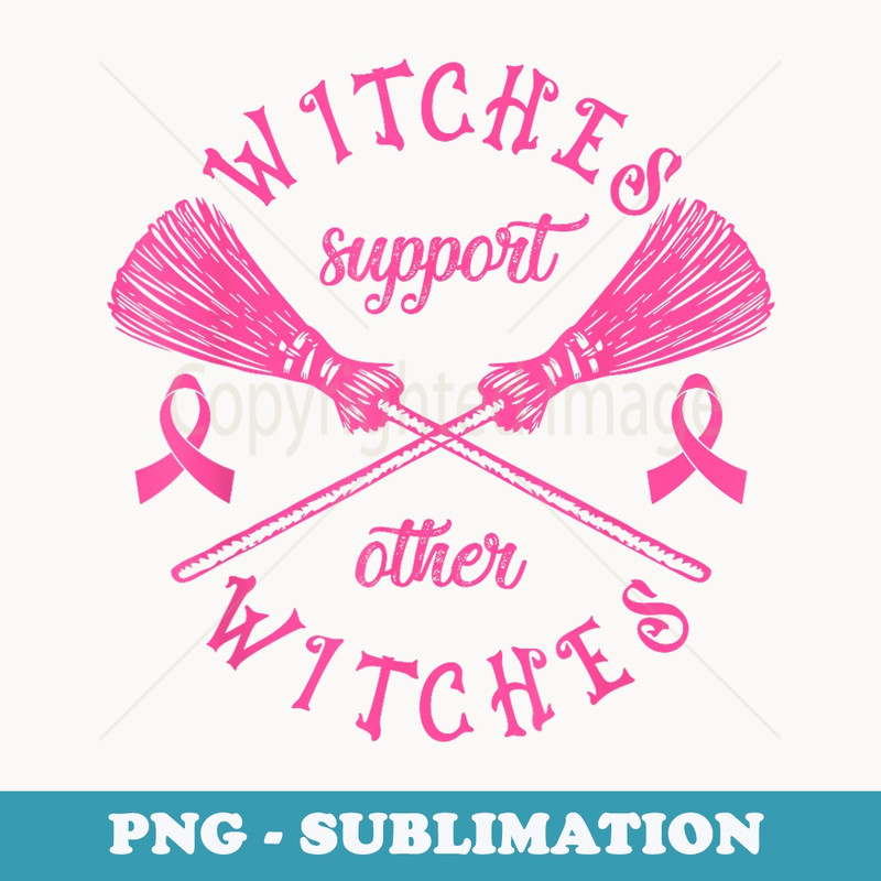 Witches Support Other Witches Witch Breast Cancer Halloween - Stylish Sublimation Digital Download