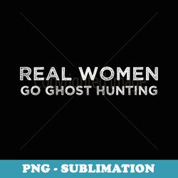 real go ghost hunting funny ghost hunter halloween - retro png sublimation digital download