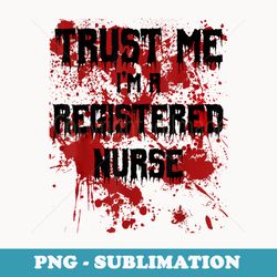 bloody trust me im a registered nurse scary halloween - professional sublimation digital download