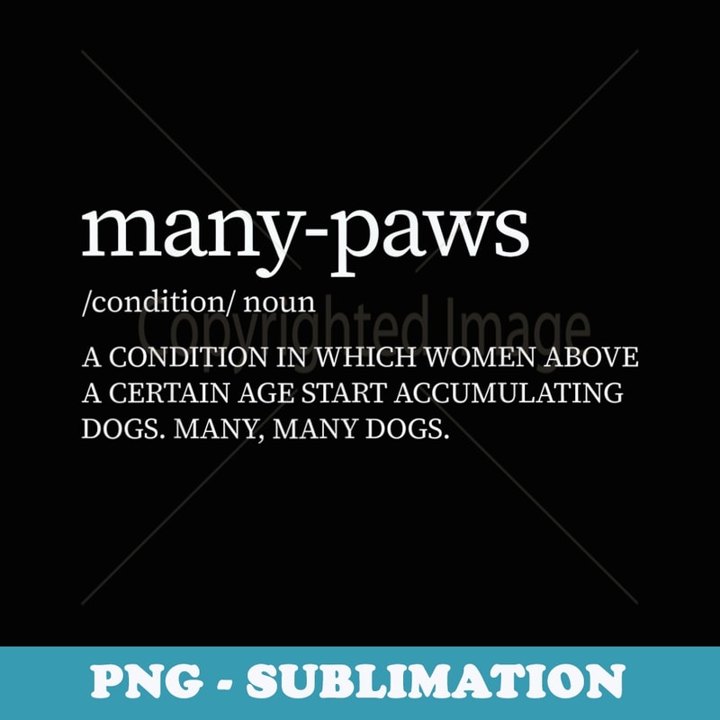 Many Paws Funny Definition A Condition A Woman - Creative Sublimation PNG Download