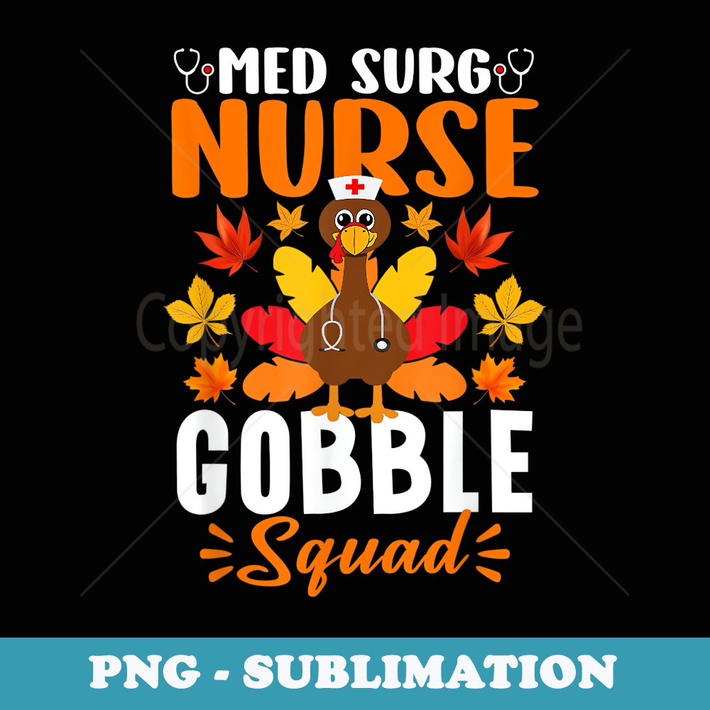 Med Surg Nurse Gobble Squad Funny Nurse Thanksgiving - PNG Sublimation Digital Download