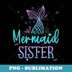 mermaid sister birthday mermaid tail squad family matching - premium png sublimation file