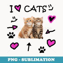 i love cats - i love kittens - cat lover