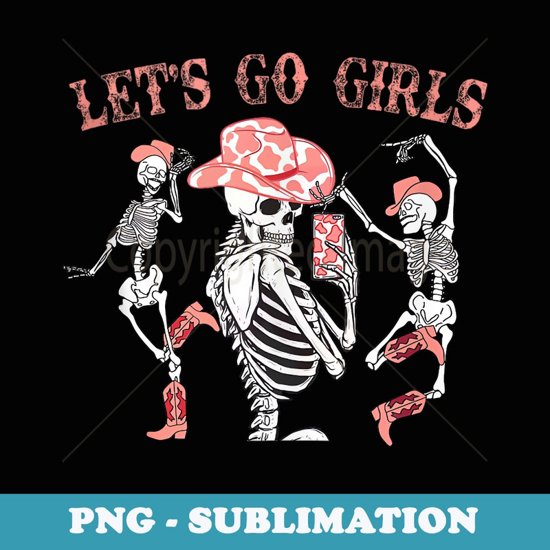 Lets Go Girls Western Skeleton Cowgirls Bachelorette Party - Aesthetic Sublimation Digital File
