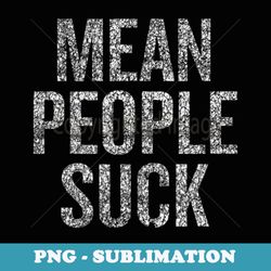 mean people suck be nice s - modern sublimation png file