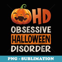 funny obsessive halloween disorder ohd pumpkin costume - sublimation digital download