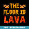 Cool The Floor is Lava  for Boys Girl - Premium Sublimation Digital Download