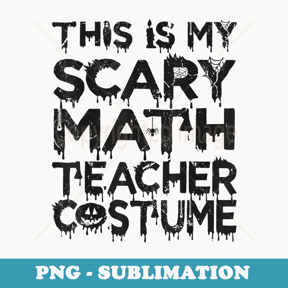 This Is My Scary Math Teacher Costume Halloween - Artistic Sublimation Digital File
