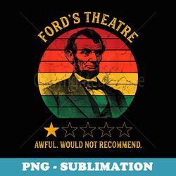 abraham lincoln fords theatre awful would not recommend - trendy sublimation digital download
