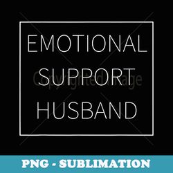 emotional support husband funny support hubby thankful - creative sublimation png download