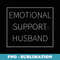 Emotional Support Husband Funny Support Hubby Thankful - Creative Sublimation PNG Download
