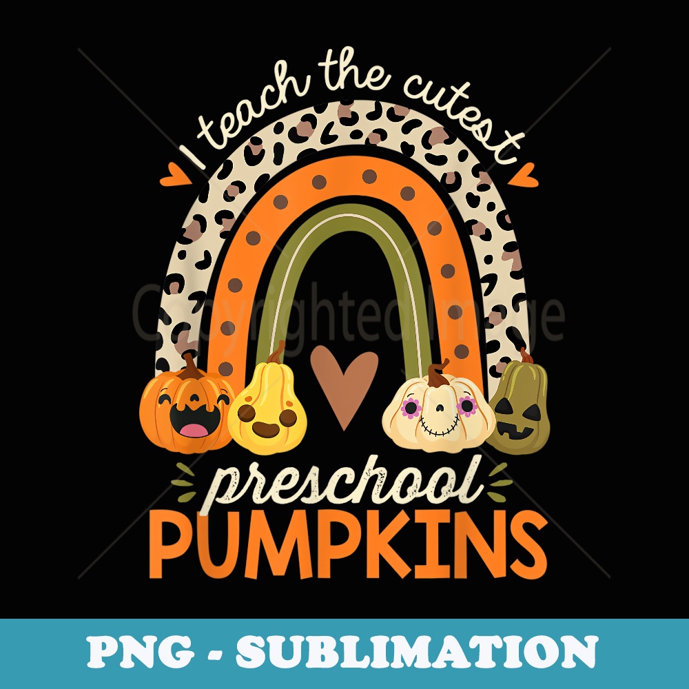 I Teach the Cutest Preschool Pumpkin Halloween Prek Teacher - High-Resolution PNG Sublimation File